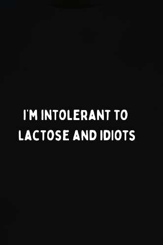 I'm Intolerant to Lactose and Idiots - minimal
