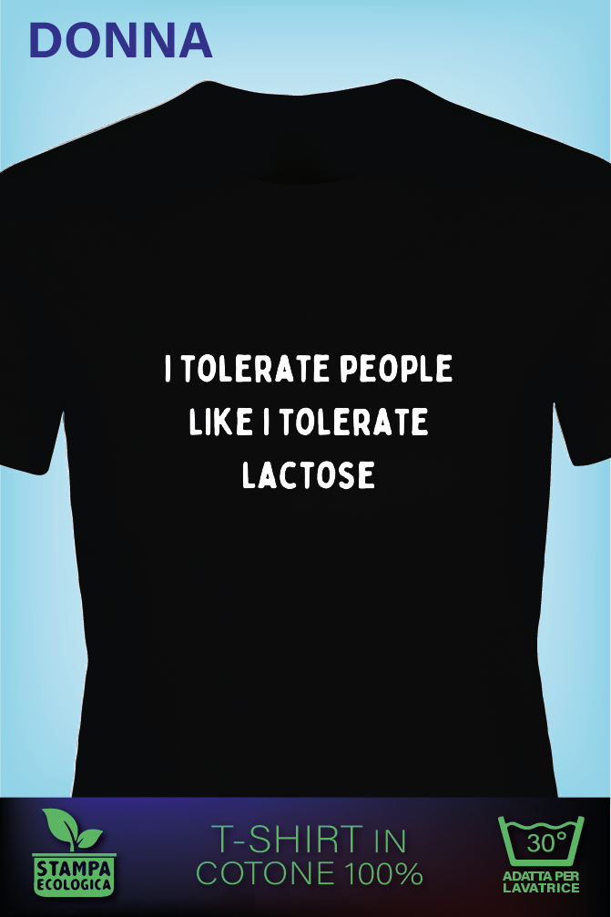 I tolerate People like i tolerate Lactose