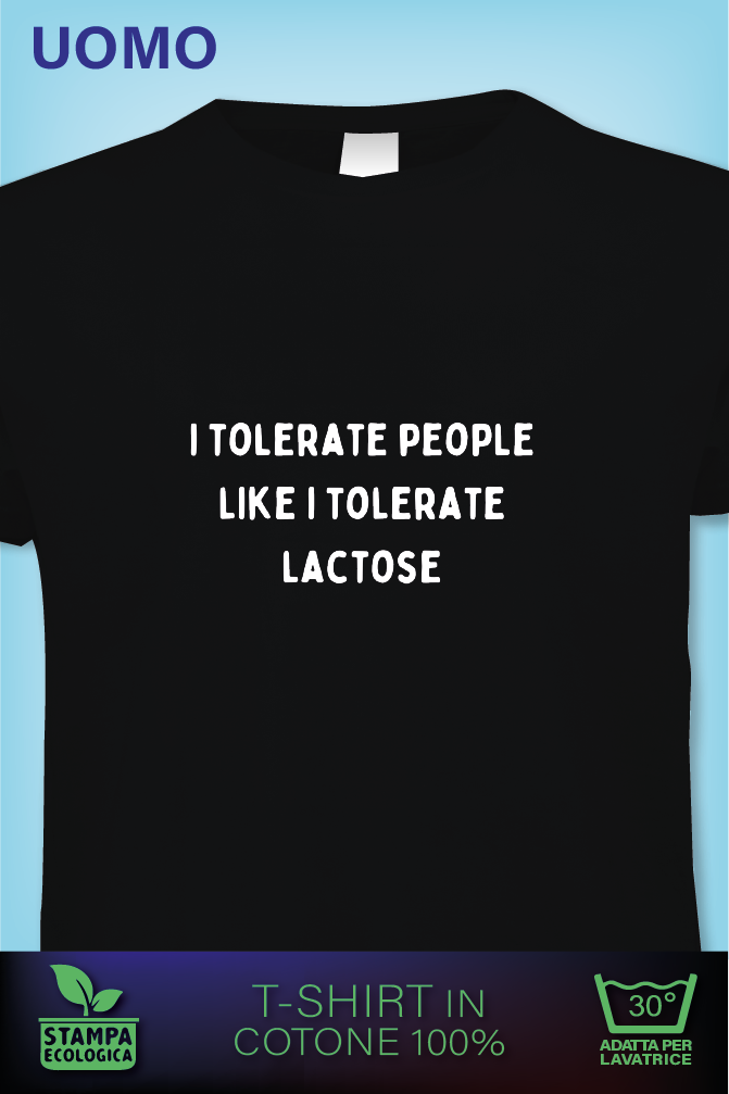 I tolerate People like i tolerate Lactose